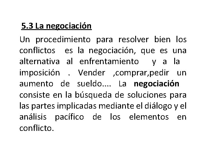  5. 3 La negociación Un procedimiento para resolver bien los conflictos es la