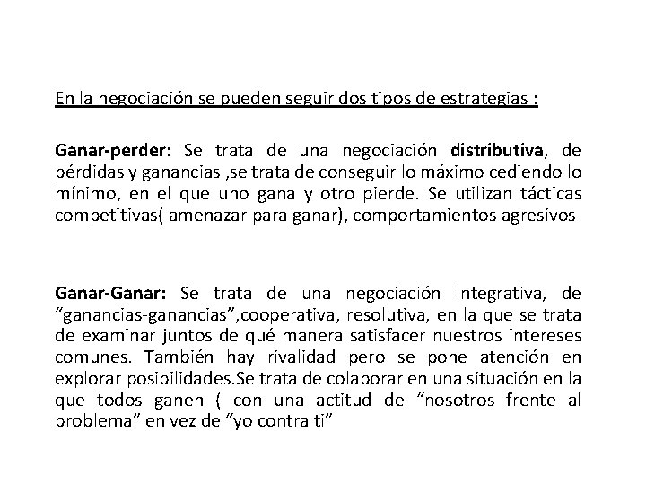 En la negociación se pueden seguir dos tipos de estrategias : Ganar-perder: Se trata