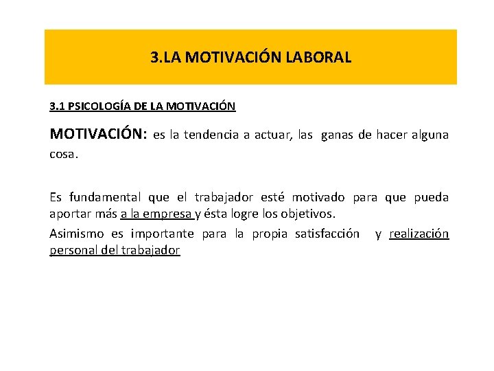 3. LA MOTIVACIÓN LABORAL 3. 1 PSICOLOGÍA DE LA MOTIVACIÓN: es la tendencia a