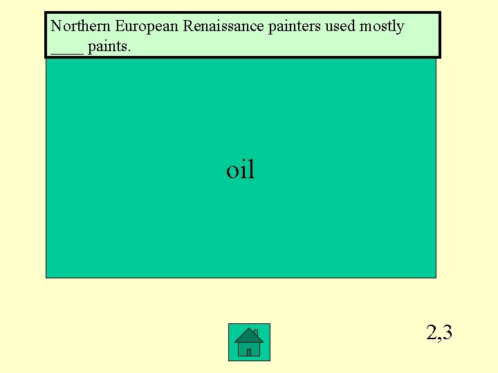 Northern European Renaissance painters used mostly ____ paints. oil 2, 3 