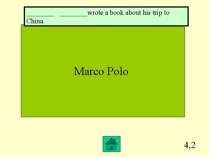 ____wrote a book about his trip to China. Marco Polo 4, 2 