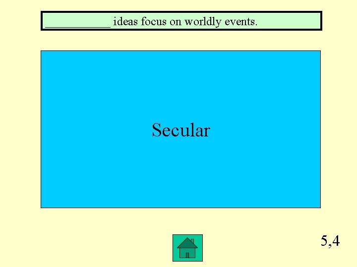 ______ ideas focus on worldly events. Secular 5, 4 