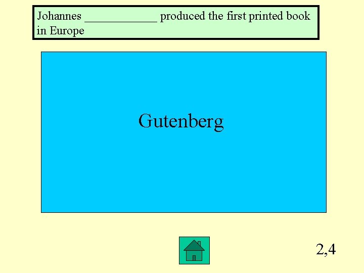 Johannes ______ produced the first printed book in Europe Gutenberg 2, 4 