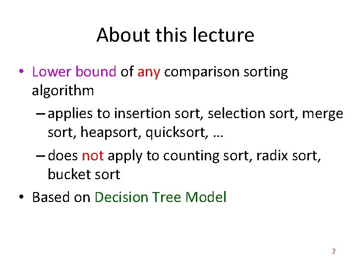 About this lecture • Lower bound of any comparison sorting algorithm – applies to