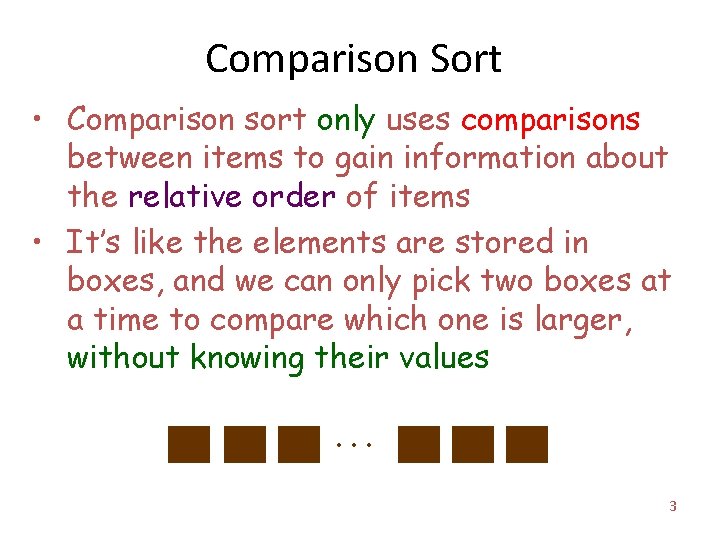 Comparison Sort • Comparison sort only uses comparisons between items to gain information about