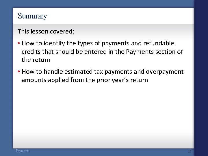 Summary This lesson covered: • How to identify the types of payments and refundable