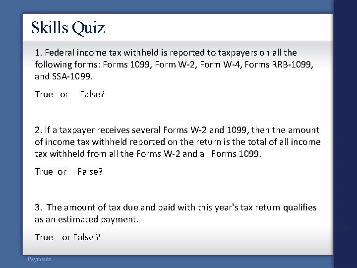 Skills Quiz 1. Federal income tax withheld is reported to taxpayers on all the