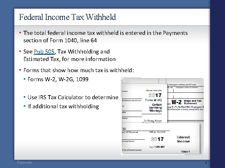 Federal Income Tax Withheld • The total federal income tax withheld is entered in