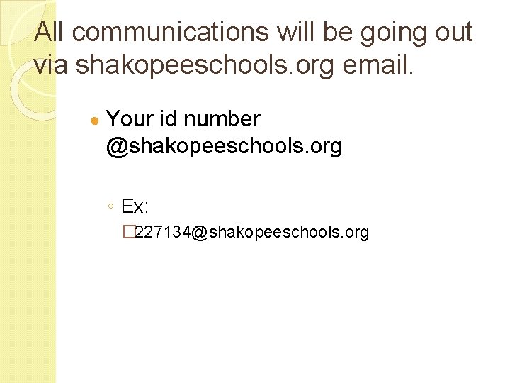 All communications will be going out via shakopeeschools. org email. ● Your id number