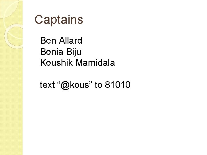 Captains Ben Allard Bonia Biju Koushik Mamidala text “@kous” to 81010 