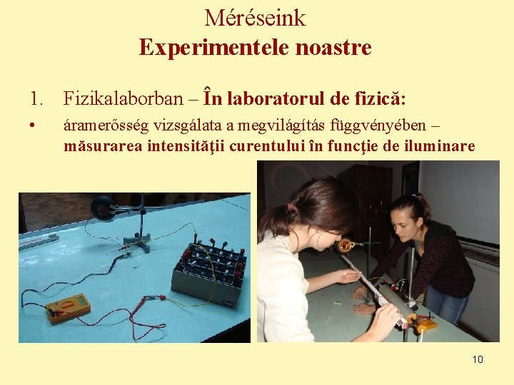 Méréseink Experimentele noastre 1. Fizikalaborban – În laboratorul de fizică: • áramerősség vizsgálata a