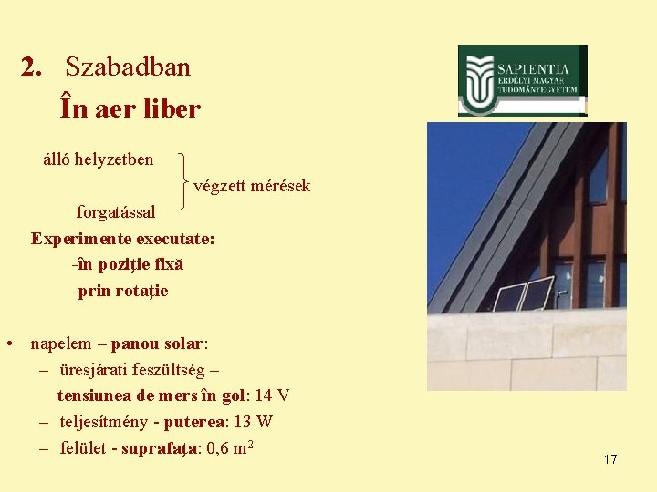 2. Szabadban În aer liber álló helyzetben végzett mérések forgatással Experimente executate: -în poziţie