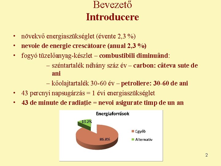 Bevezető Introducere • növekvő energiaszükséglet (évente 2, 3 %) • nevoie de energie crescătoare