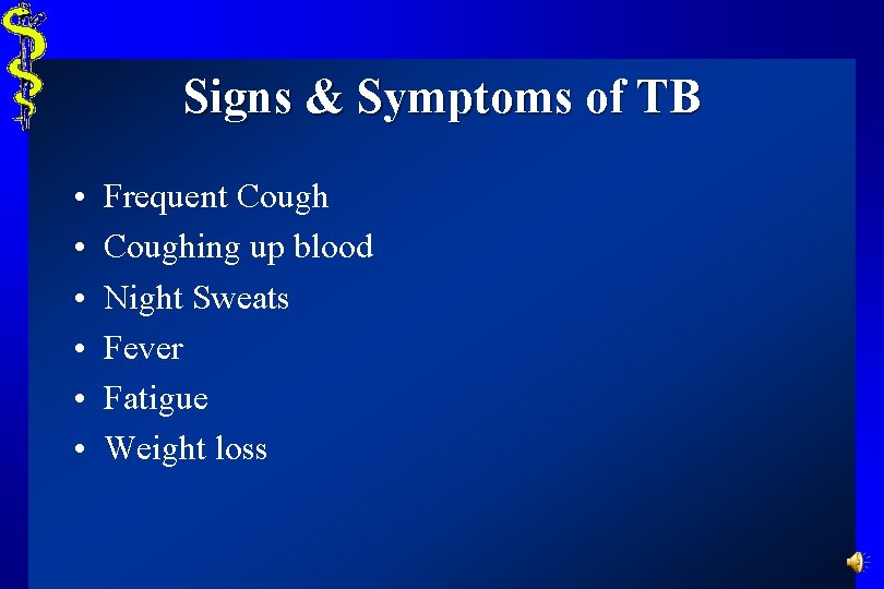 Signs & Symptoms of TB • • • Frequent Coughing up blood Night Sweats