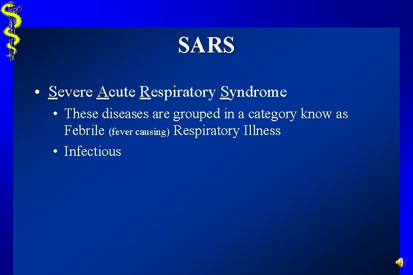 SARS • Severe Acute Respiratory Syndrome • These diseases are grouped in a category