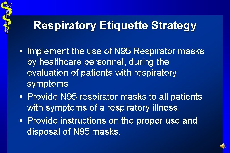 Respiratory Etiquette Strategy • Implement the use of N 95 Respirator masks by healthcare