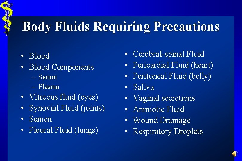 Body Fluids Requiring Precautions • Blood Components – Serum – Plasma • • Vitreous