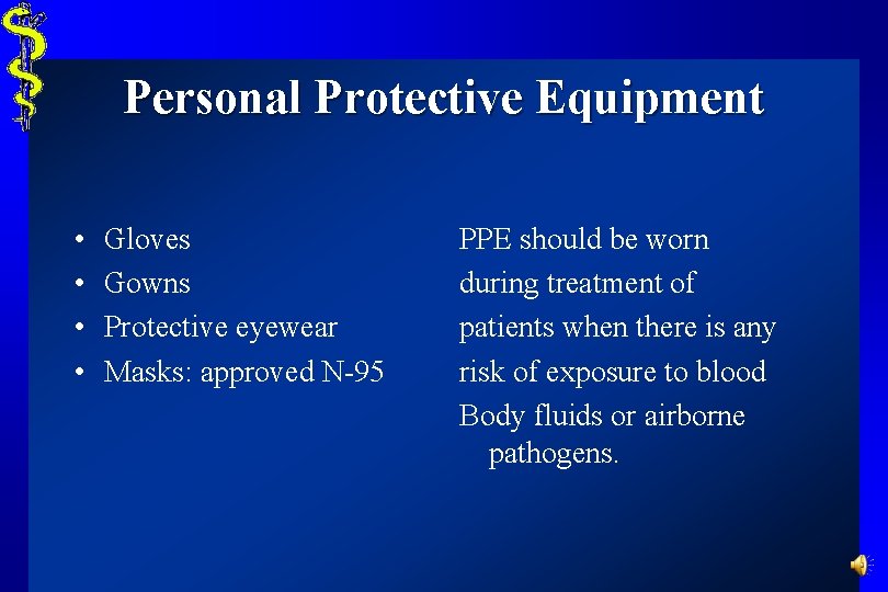 Personal Protective Equipment • • Gloves Gowns Protective eyewear Masks: approved N-95 PPE should