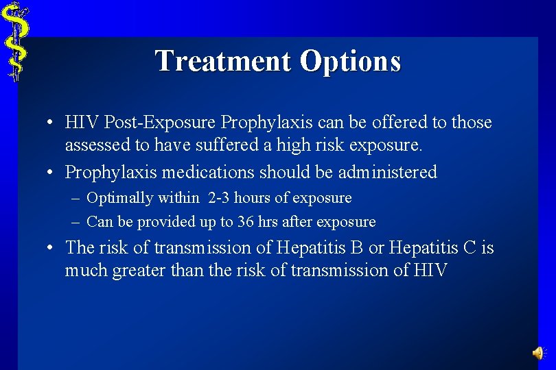 Treatment Options • HIV Post-Exposure Prophylaxis can be offered to those assessed to have