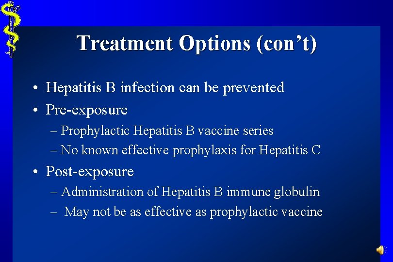 Treatment Options (con’t) • Hepatitis B infection can be prevented • Pre-exposure – Prophylactic