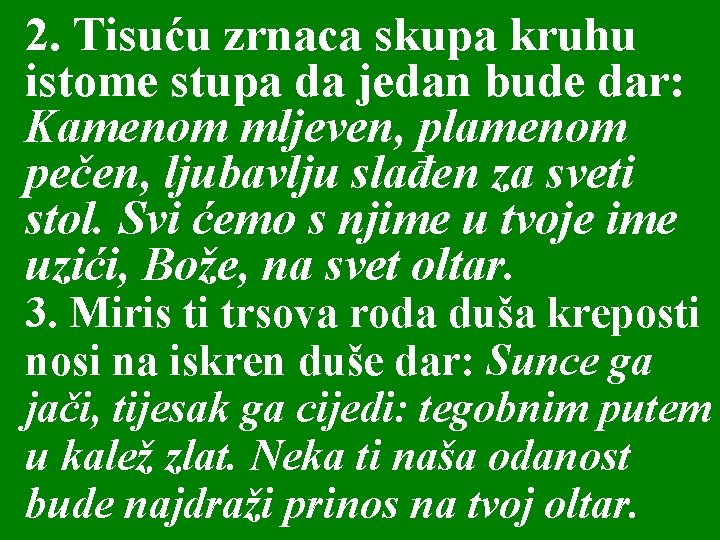 2. Tisuću zrnaca skupa kruhu istome stupa da jedan bude dar: Kamenom mljeven, plamenom 2. Tisuću zrnaca skupa kruhu istome stupa da jedan bude dar: Kamenom mljeven, plamenom