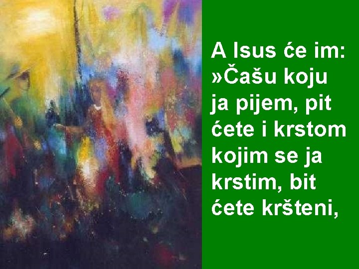 A Isus će im: » Čašu koju ja pijem, pit ćete i krstom kojim A Isus će im: » Čašu koju ja pijem, pit ćete i krstom kojim