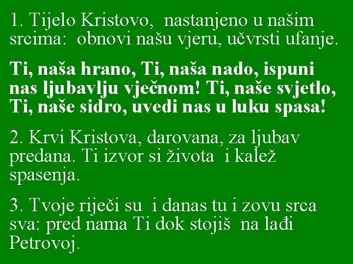 1. Tijelo Kristovo, nastanjeno u našim srcima: obnovi našu vjeru, učvrsti ufanje. Ti, naša 1. Tijelo Kristovo, nastanjeno u našim srcima: obnovi našu vjeru, učvrsti ufanje. Ti, naša