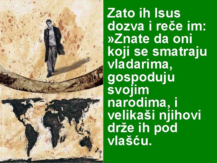Zato ih Isus dozva i reče im: » Znate da oni koji se smatraju Zato ih Isus dozva i reče im: » Znate da oni koji se smatraju