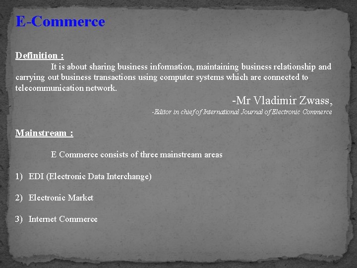 E-Commerce Definition : It is about sharing business information, maintaining business relationship and carrying