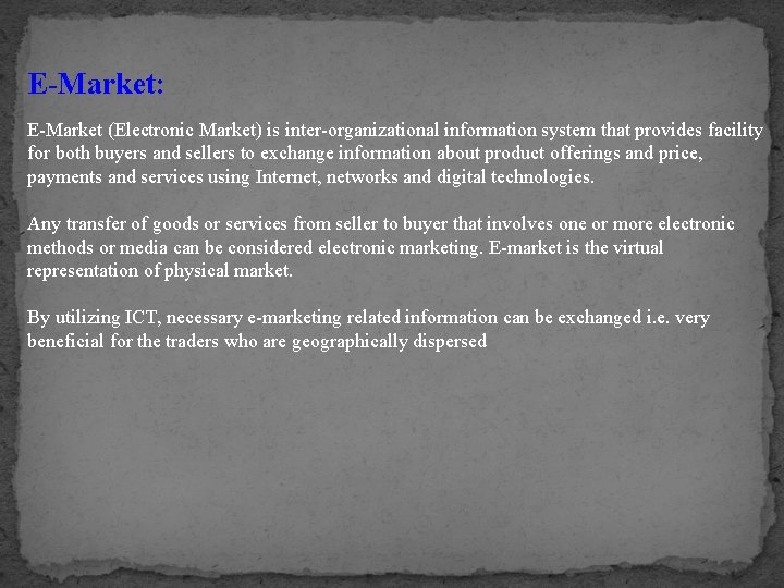 E-Market: E-Market (Electronic Market) is inter-organizational information system that provides facility for both buyers