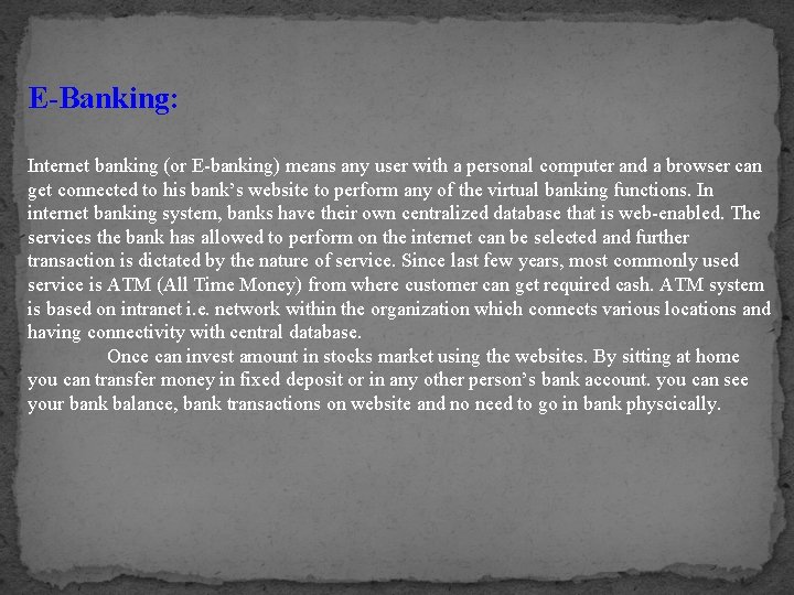 E-Banking: Internet banking (or E-banking) means any user with a personal computer and a