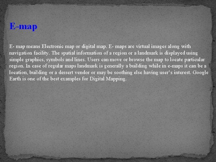 E-map E- map means Electronic map or digital map. E- maps are virtual images