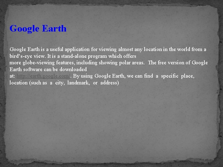 Google Earth is a useful application for viewing almost any location in the world