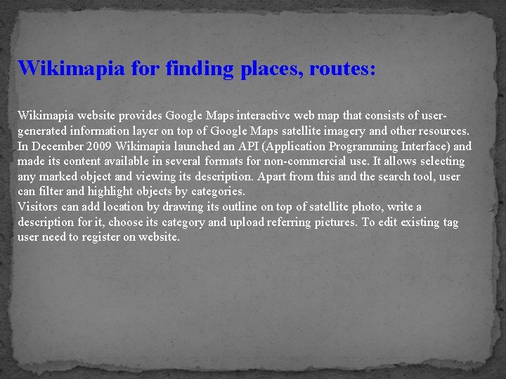 Wikimapia for finding places, routes: Wikimapia website provides Google Maps interactive web map that