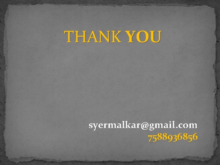THANK YOU syermalkar@gmail. com 7588936856 