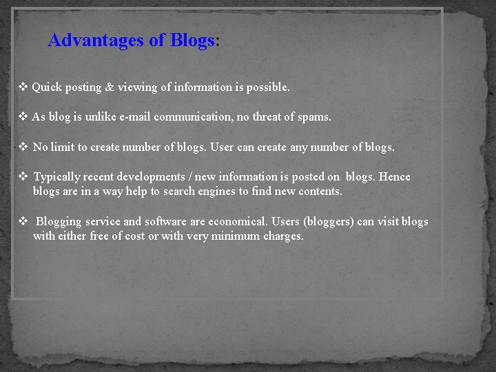Advantages of Blogs: v Quick posting & viewing of information is possible. v As