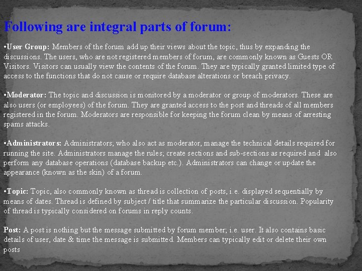 Following are integral parts of forum: • User Group: Members of the forum add