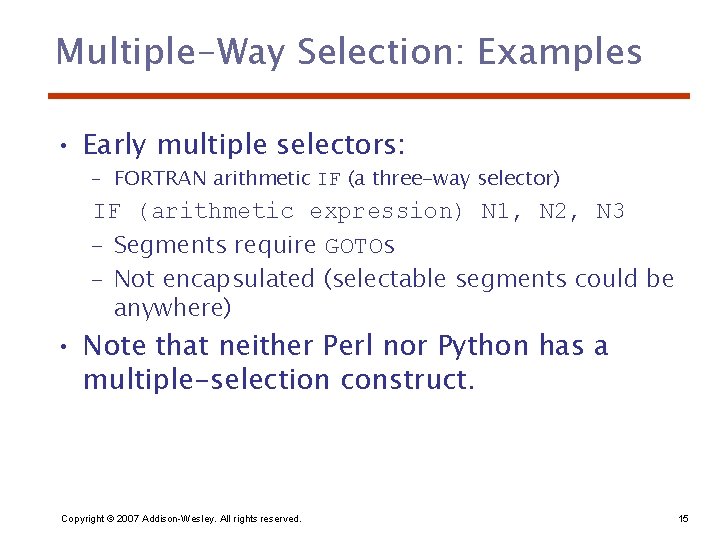 Multiple-Way Selection: Examples • Early multiple selectors: – FORTRAN arithmetic IF (a three-way selector)