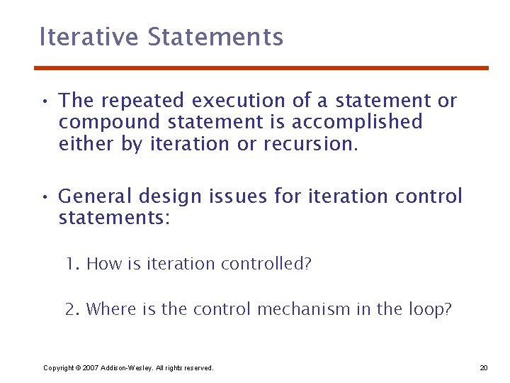 Iterative Statements • The repeated execution of a statement or compound statement is accomplished