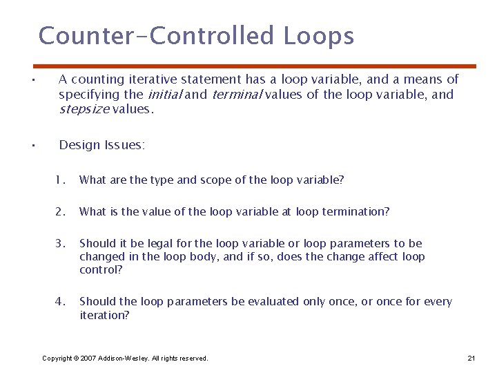 Counter-Controlled Loops • A counting iterative statement has a loop variable, and a means