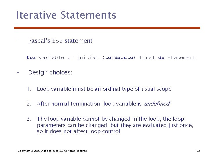 Iterative Statements • Pascal’s for statement for variable : = initial (to|downto) final do