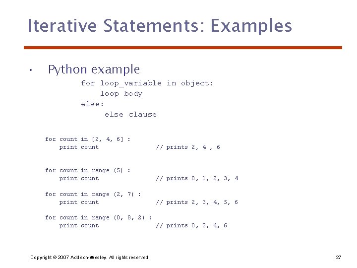 Iterative Statements: Examples • Python example for loop_variable in object: loop body else: else