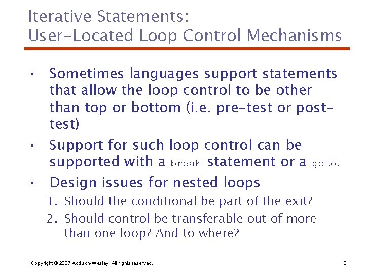 Iterative Statements: User-Located Loop Control Mechanisms • Sometimes languages support statements that allow the