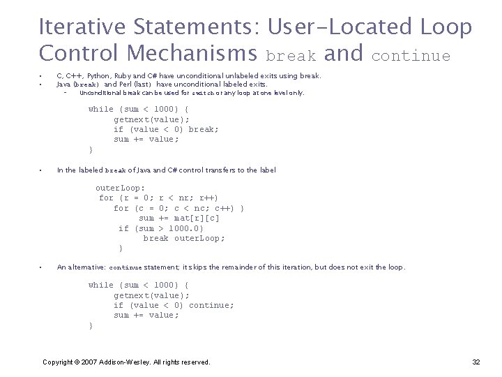 Iterative Statements: User-Located Loop Control Mechanisms break and continue • • C, C++, Python,