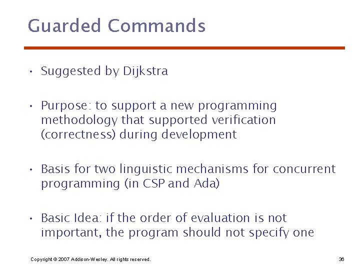 Guarded Commands • Suggested by Dijkstra • Purpose: to support a new programming methodology