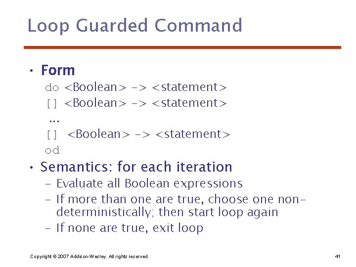 Loop Guarded Command • Form do <Boolean> -> <statement> [] <Boolean> -> <statement>. .