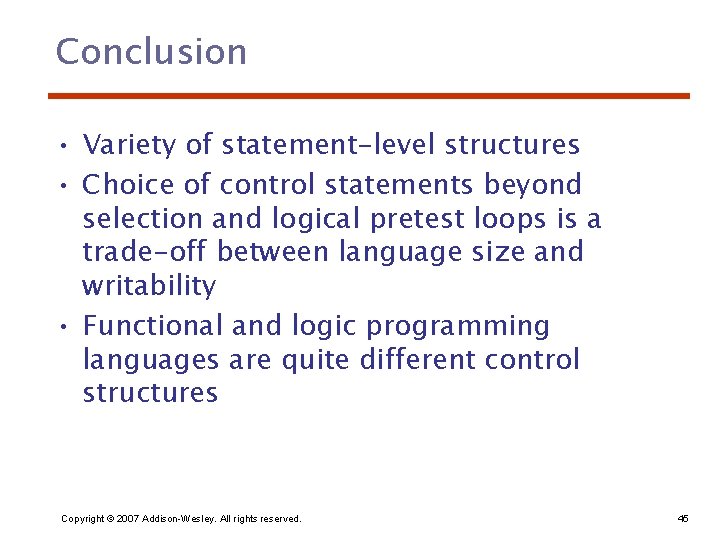 Conclusion • Variety of statement-level structures • Choice of control statements beyond selection and