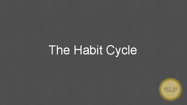 The Habit Cycle 