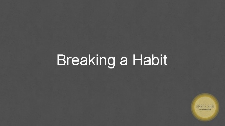 Breaking a Habit 