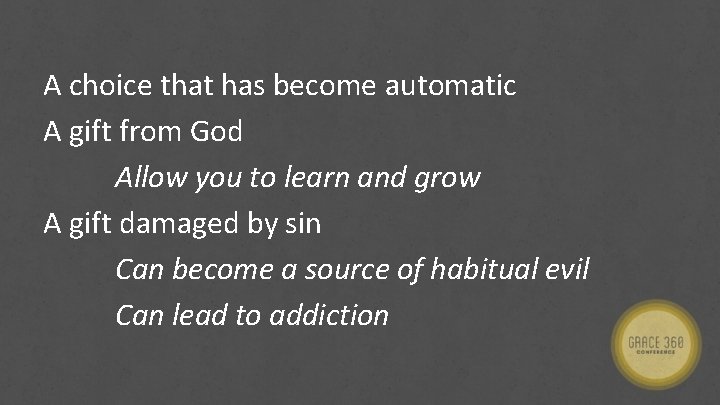 A choice that has become automatic A gift from God Allow you to learn